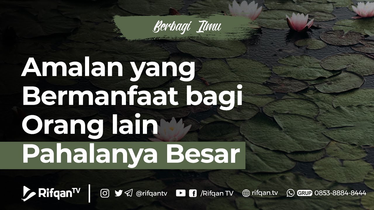 Amalan yang Bermanfaat bagi Orang lain Pahalanya Besar - Ustaz Dr. M. Haikal Ali Basyarahil, M.A.