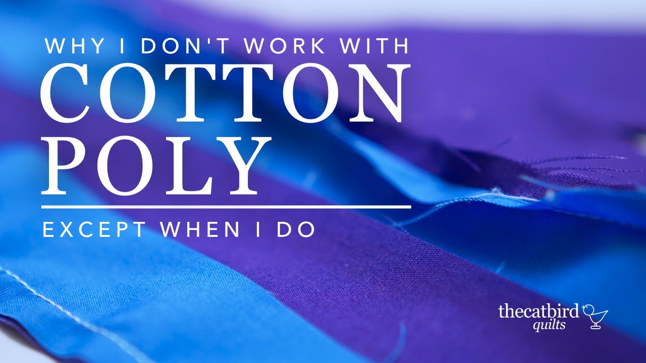 Why I Don't Use Cotton Polyester Fabrics for Quilting - Except For When I Do