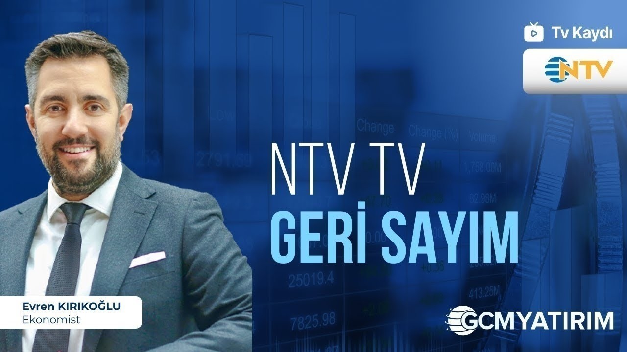 05.03.2026 - NTV TV - Geri Sayım - GCM Yatırım Ekonomisti Evren Kırıkoğlu