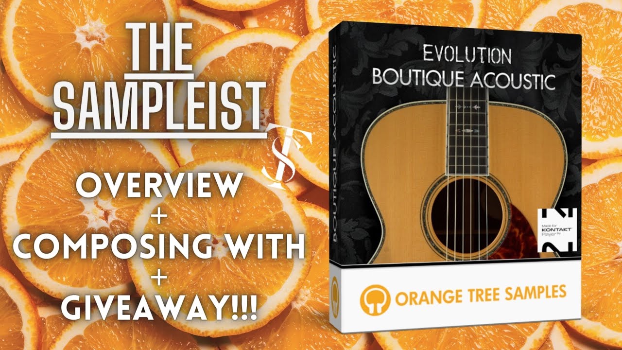The Sampleist - Evolution Boutique Acoustic - Orange Tree Samples - Overview - Composing - GIVEAWAY!