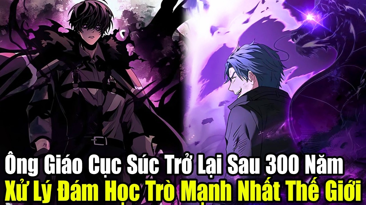 FULL BỘ | Ông Giáo Cục Súc Trở Lại Sau 300 Năm Xử Lý Đám Học Trò Mạnh Nhất Thế Giới | Review Truyện