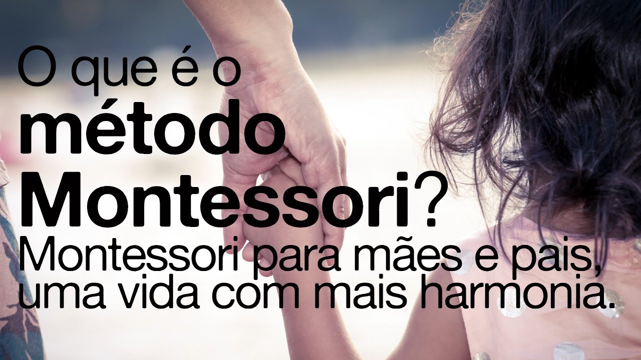 O que é o método Montessori? Montessori para mães e pais, uma vida com mais harmonia.
