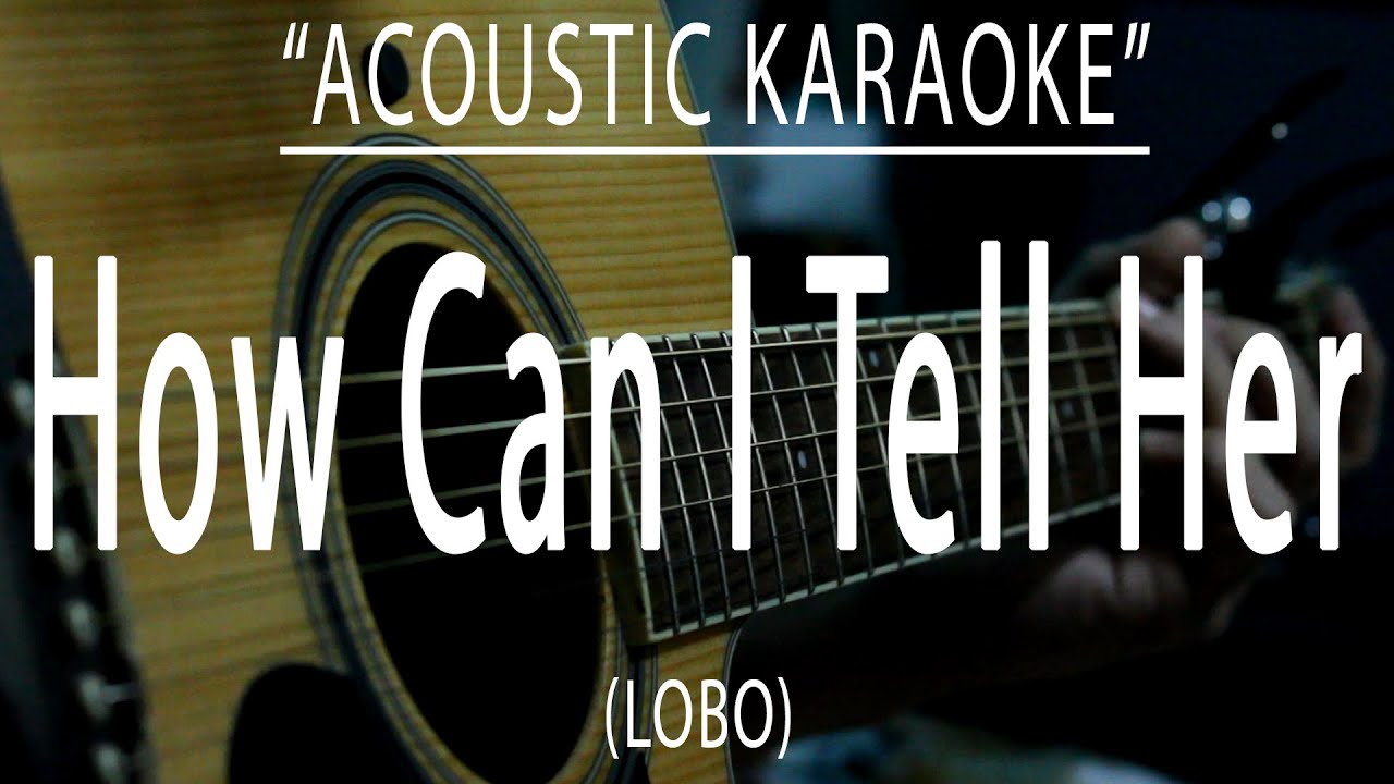 How can i tell her - Lobo (Acoustic karaoke)