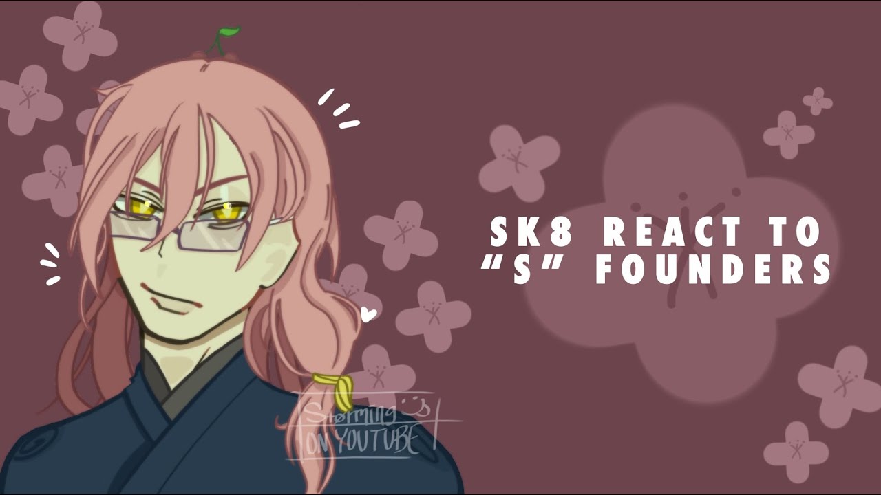 SK8 the Infinity react to “S” Founders|| Størmīng|| Matchablossom|| 🍵🌸