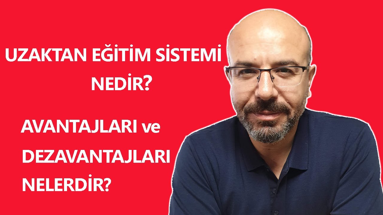 Uzaktan Eğitim Sisteminin Avantajları ve Dezavantajları Nedir - Behçet Karabulut