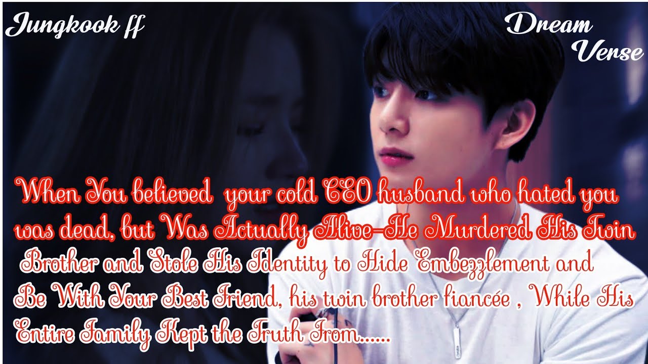 JUNGKOOK FF/When You believed  your cold CEO husband who hated you was dead, but Was Actually Alive 