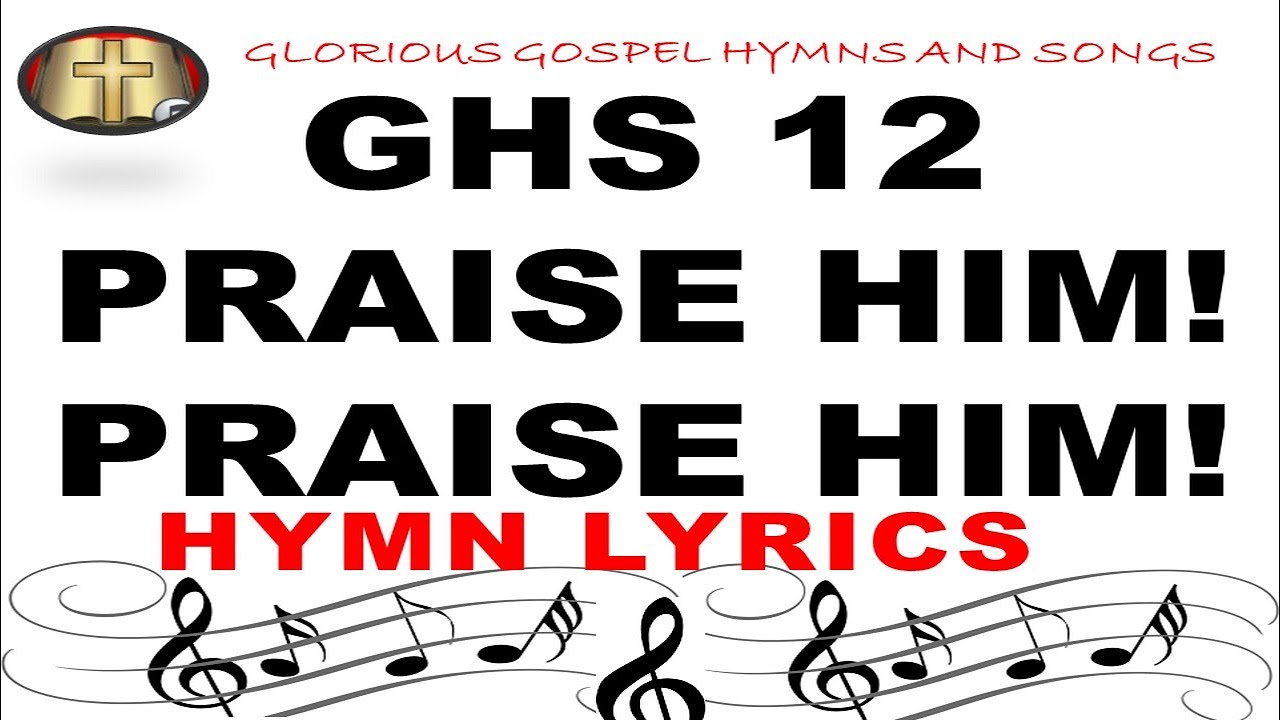 GHS 12 PRAISE HIM PRAISE HIM: A Melodic Celebration of Worship and Adoration