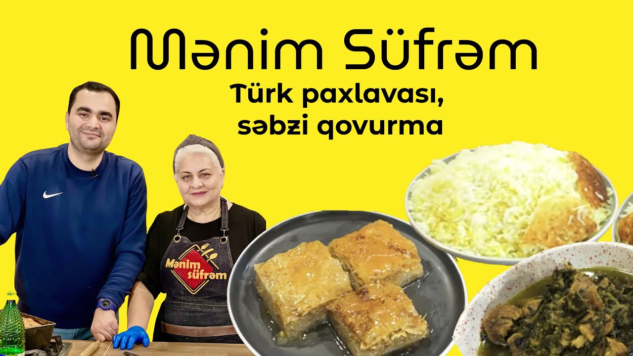 Mənim Süfrəm - Səbzi qovurma və türk paxlavasının hazırlanması