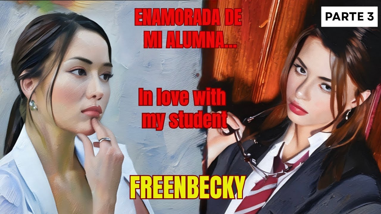Ven… si te atreves!!! ENAMORADA DE MI ALUMNA. FREENBECKY (parte 3)