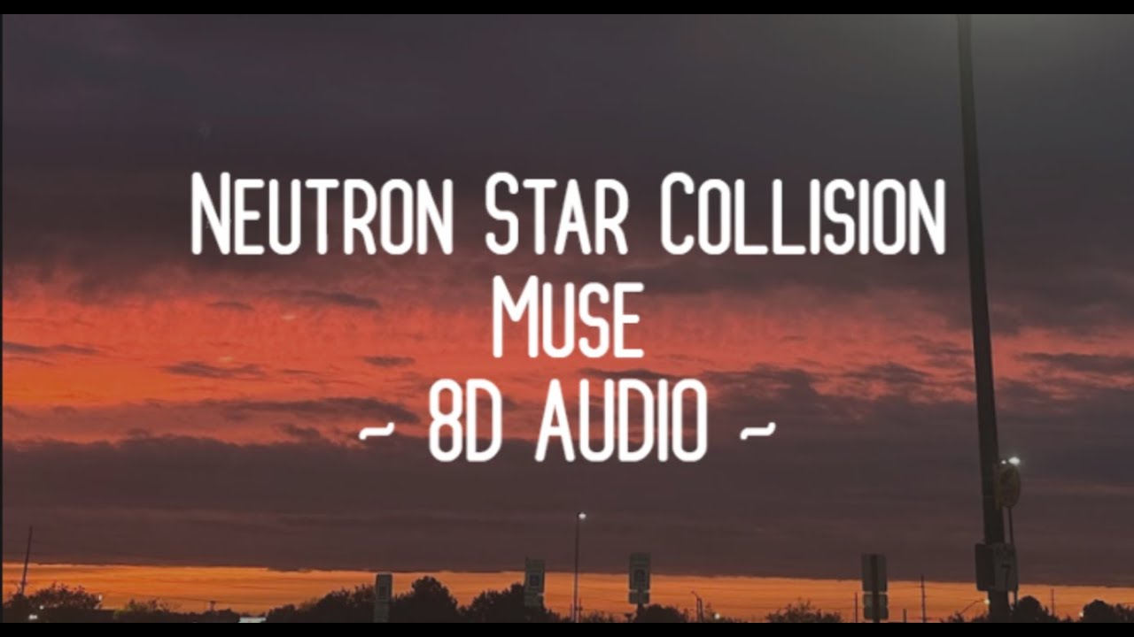 Neutron Star Collision (Love Is Forever) - Muse | 8D AUDIO