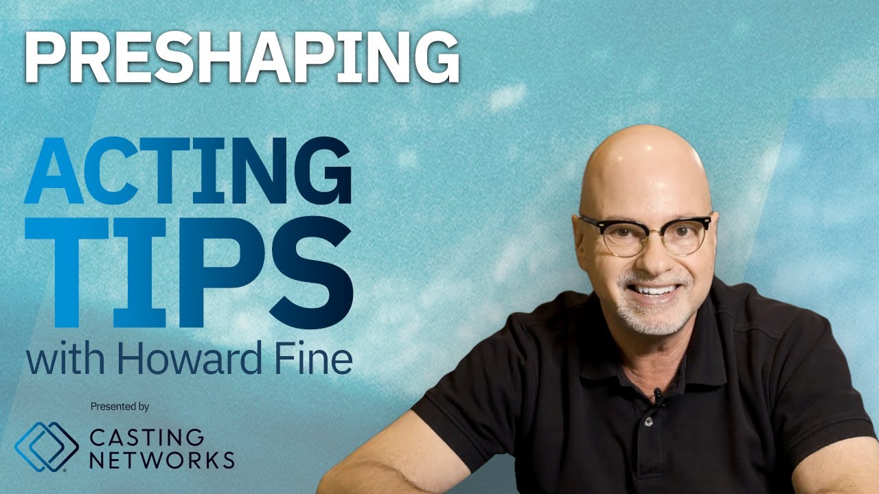 Preshaping: Acting Tips with Acting Coach Howard Fine
