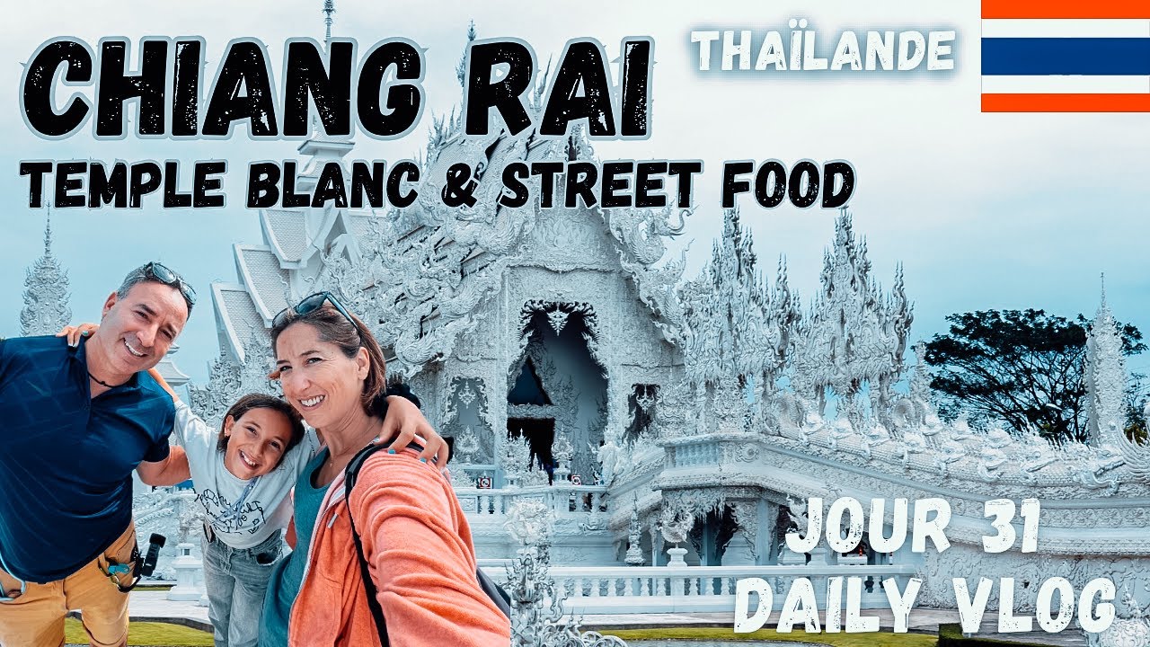 VLOG THAÏLANDE EN FAMILLE Temple Blanc, Street Food et Atmosphère Nocturne #S5E32