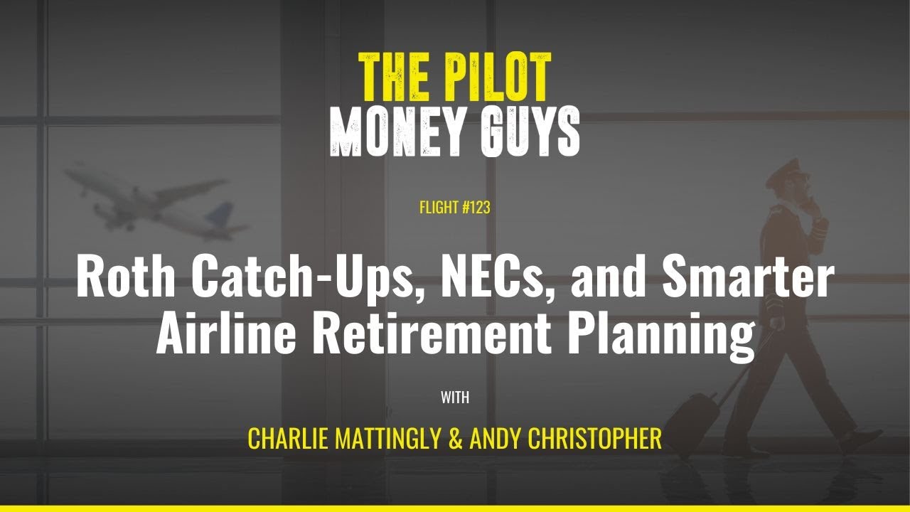 Flight #123: Roth Catch-Ups, NECs, and Smarter Airline Retirement Planning