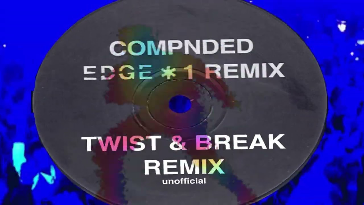 Edge 1 * Compnded * Twist & Break Hardcore Remix