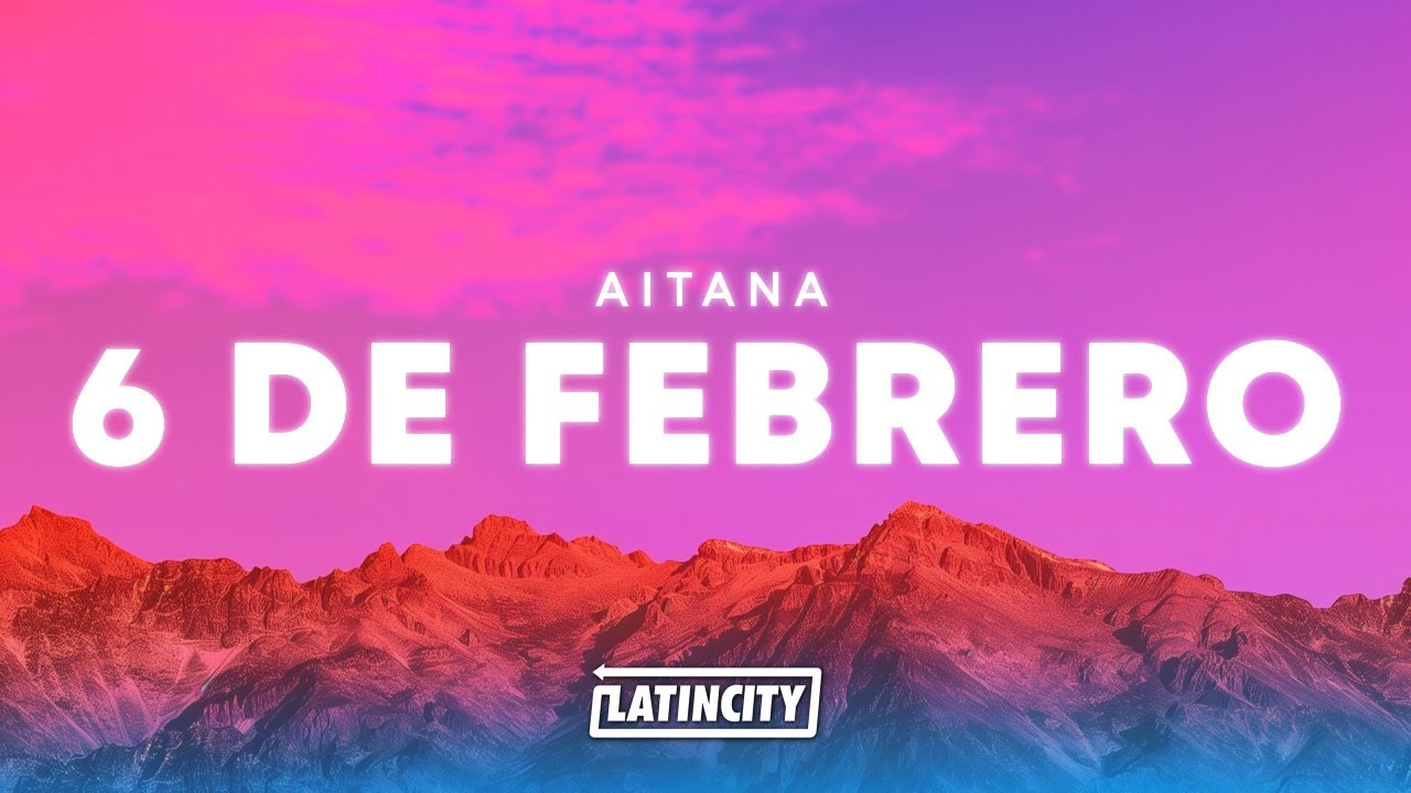Aitana &ndash; 6 DE FEBRERO (Letra)