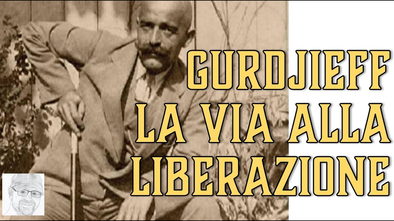 Georges Ivanovič Gurdjieff – La via che conduce alla liberazione