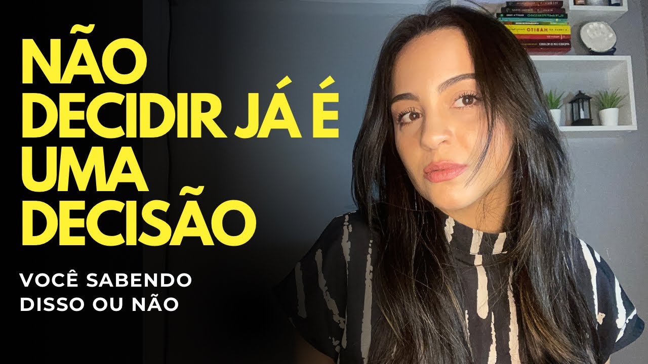 Não decidir já é uma decisão! 