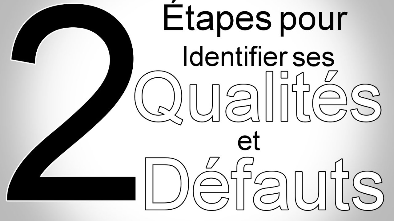 2 &Eacute;tapes pour identifier ses qualit&eacute;s et ses d&eacute;fauts