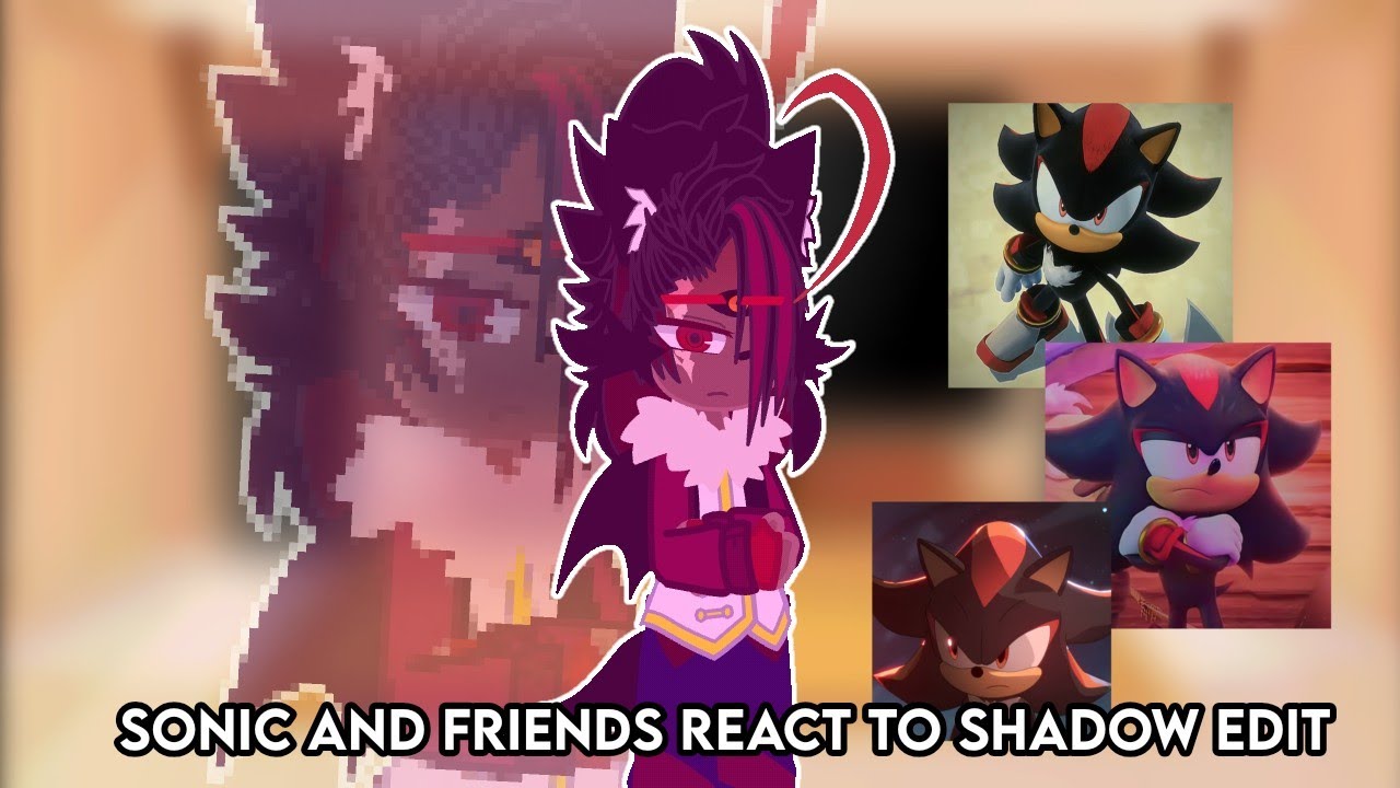 Sonic and friends react to shadow edit || desp