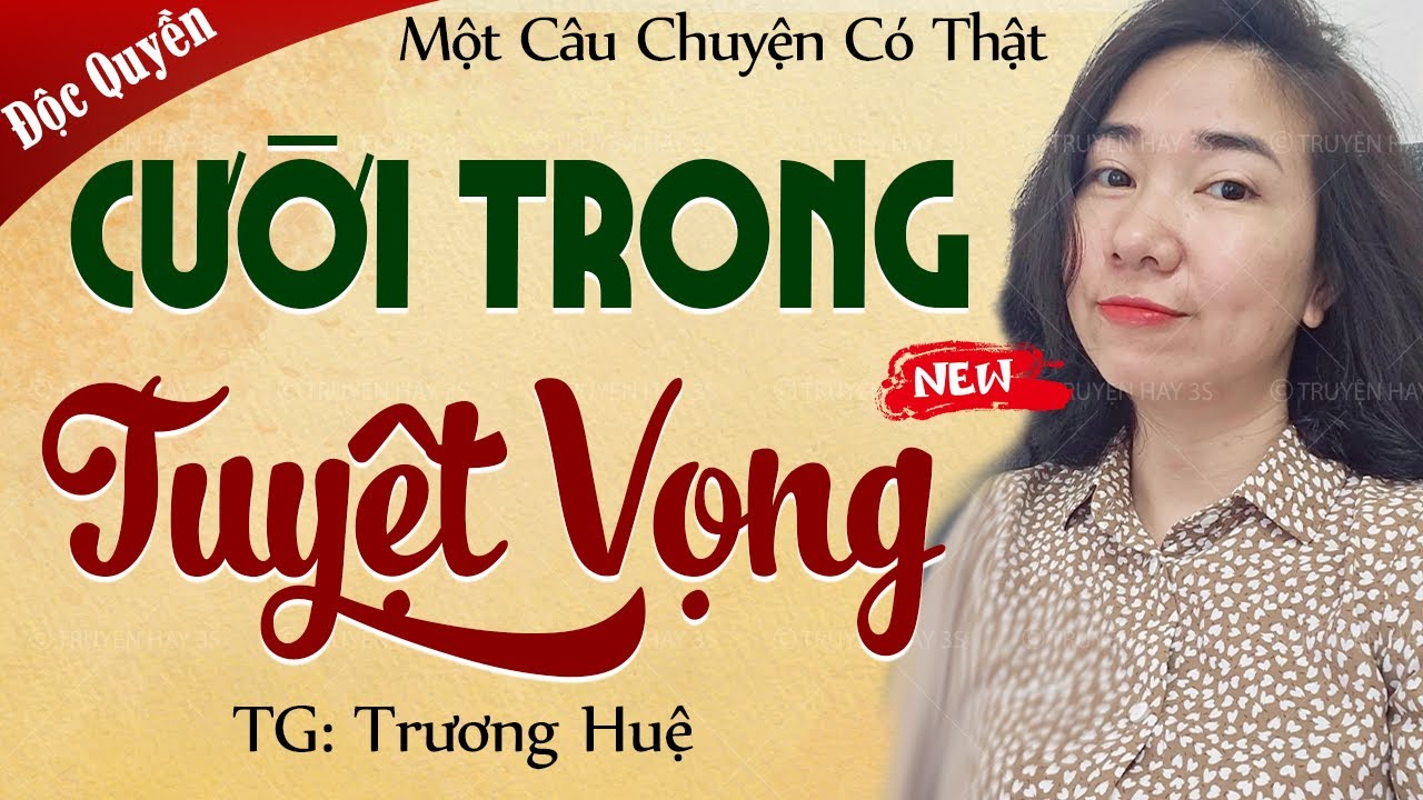Chuyện đi làm dâu của cô gái chỉ biết: CƯỜI TRONG TUYỆT VỌNG - Nghe tâm sự có thật