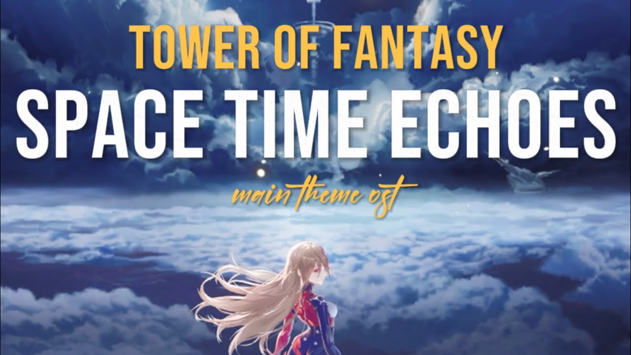 Main Theme: Space-Time Echoes || Tower of Fantasy OST