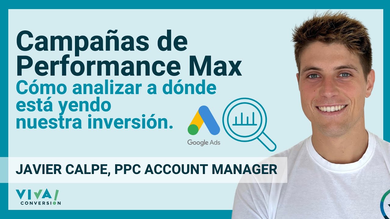 Campañas de Performance Max: Cómo analizar a dónde está yendo nuestra inversión.
