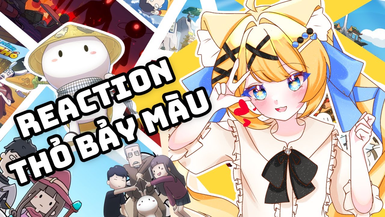 [STREAM] REACTION VIDEO CỦA THỎ BẢY MÀU | REACTION THỎ BẢY MÀU