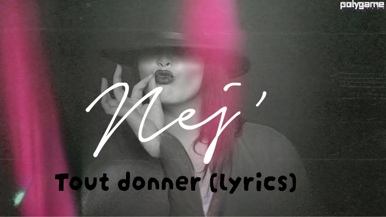 NEJ’ - Tout donner  (lyrics vidéo)
