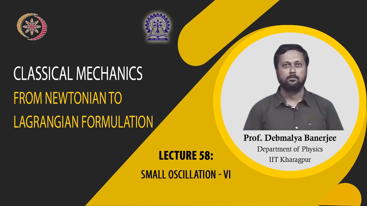 Lecture 58 : Small Oscillation - VI