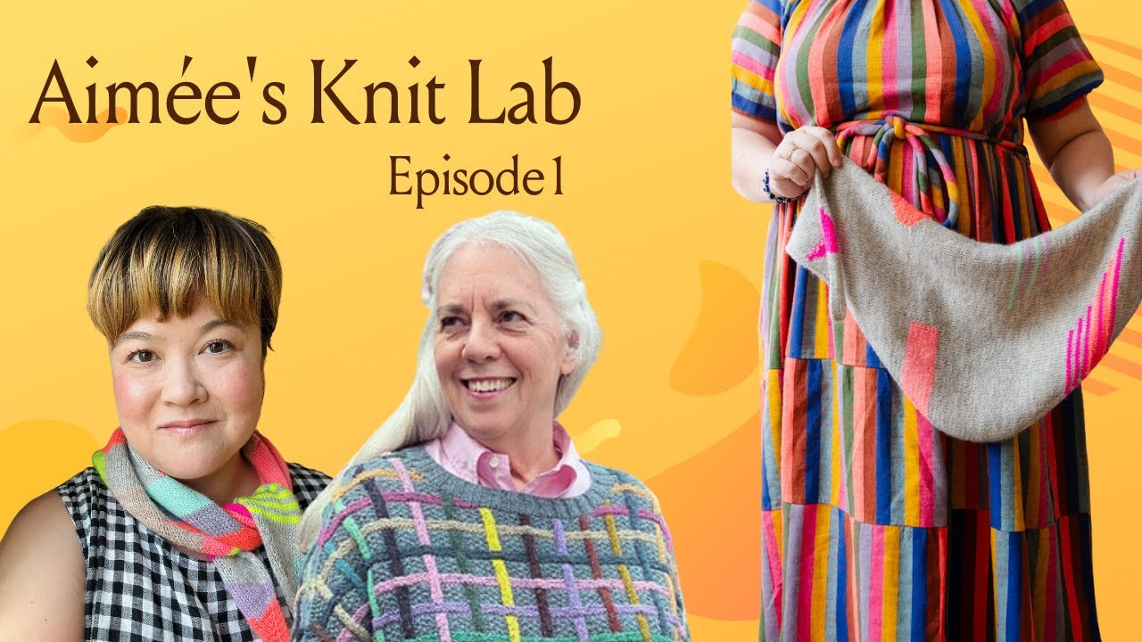 Aimée's Knit Lab: Episode 1 - special guest, Nancy Marchant!