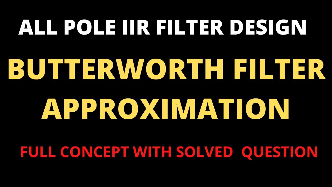 Butterworth Filter Approximation-All Pole Filter Design(Part-I)