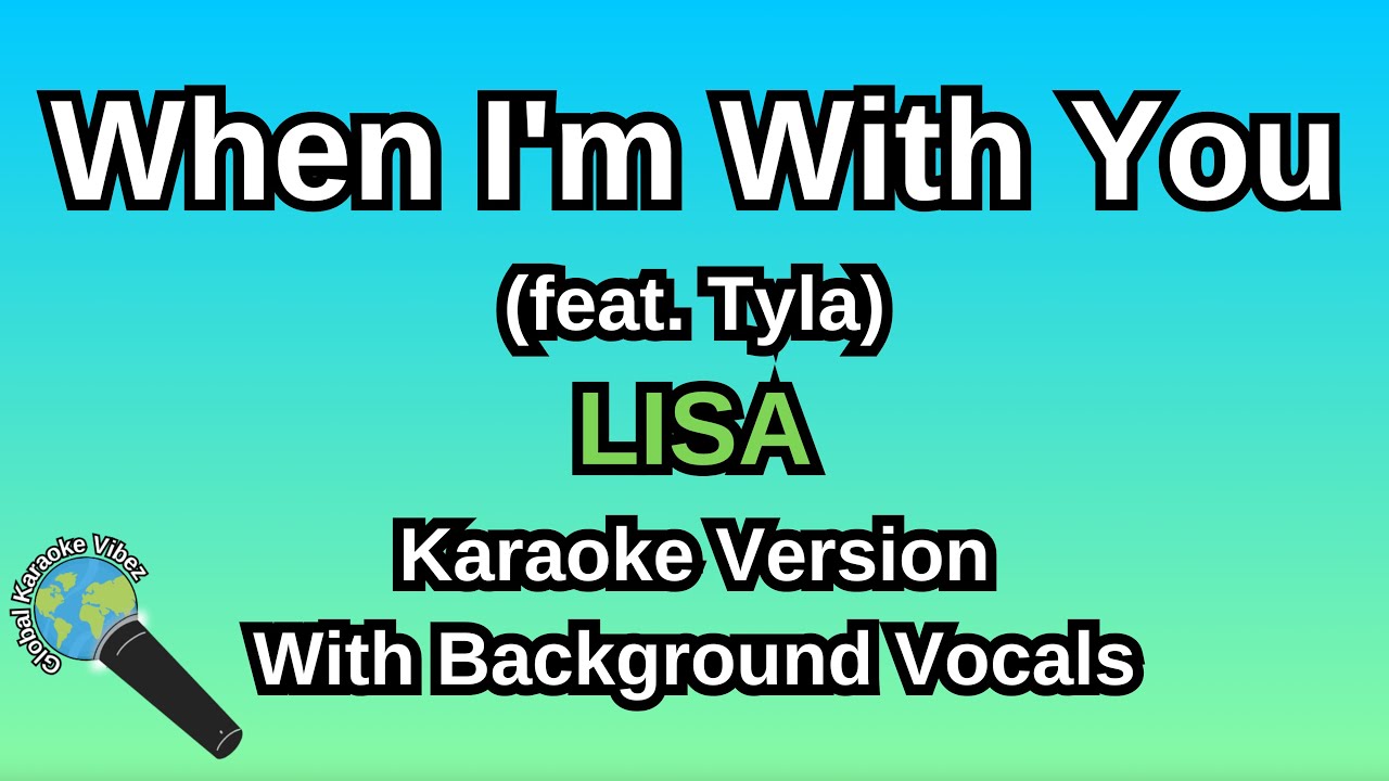 When I'm With You (feat. Tyla) By LISA (Karaoke Version With Backing Vocals)