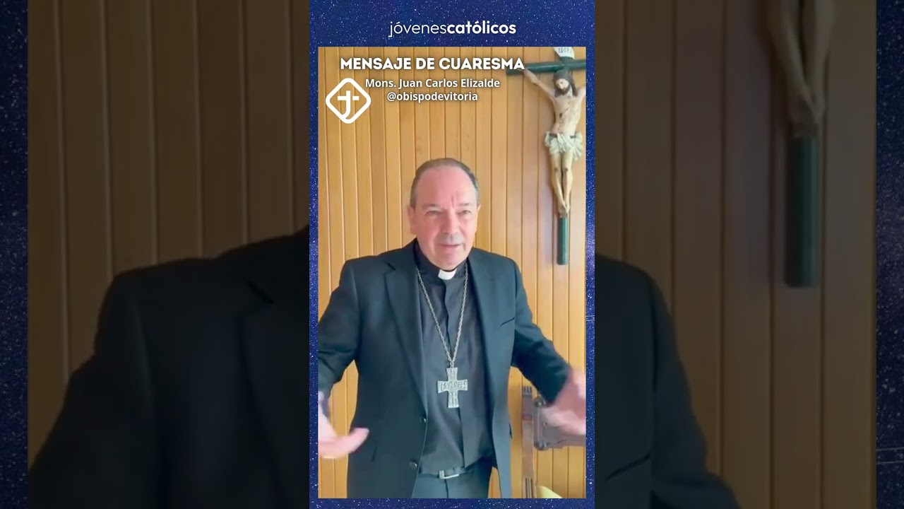 JC - Mensaje de Cuaresma para los jóvenes de Mons. Juan Carlos Elizalde, Obispo de Vitoria