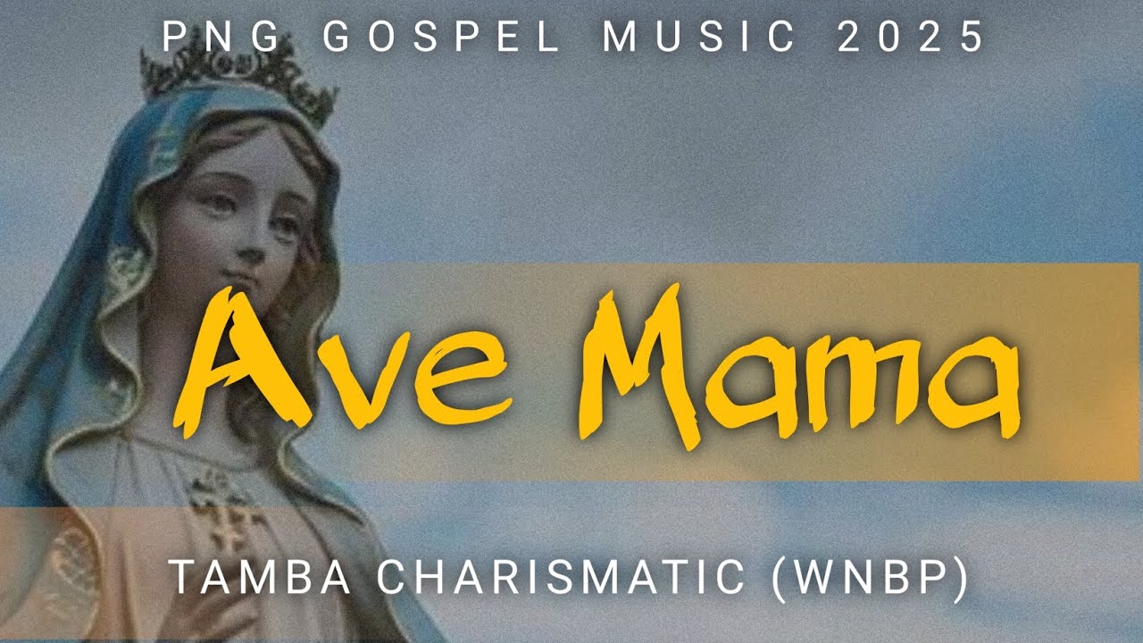 Ave Mama (Tamba Charismatic WNBP) PNG GOSPEL MUSIC 2025 || Brave Yard Records 