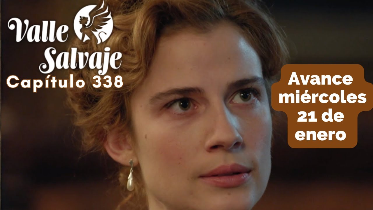 VALLE SALVAJE Avance Capítulo 338 miércoles 21 enero ADRIANA chantajea a JOSE LUIS #vallesalvaje