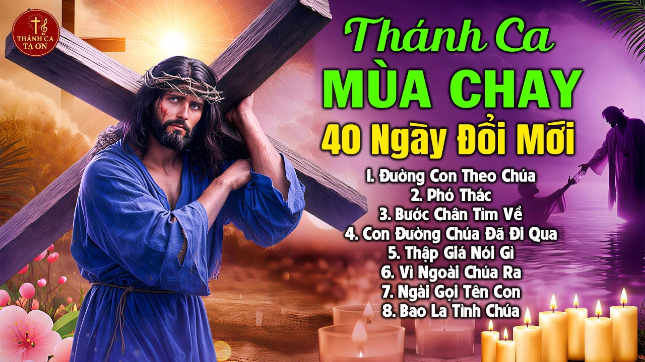 Thánh Ca Mùa Chay 2026 Cầu Nguyện Cùng Chúa | Thánh Ca Cầu Nguyện Sám Hối Tâm Hồn, Trở Về Bên Chúa