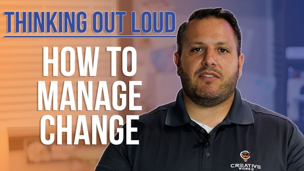 Thinking Out Loud: How to Manage Change
