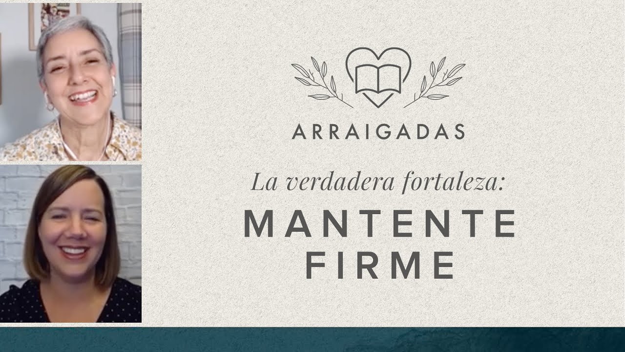 La verdadera fortaleza: Mantente firme | Laura González de Chávez & Susi Bixby