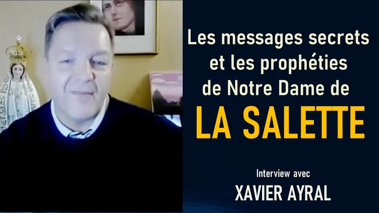 Les secrets et les prophéties de Notre Dame de La Salette  avec Xavier Ayral