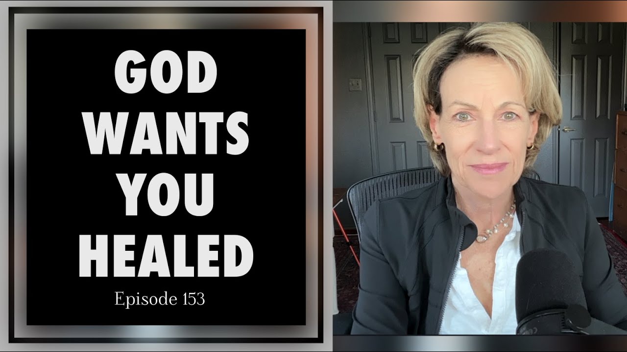 God Wants YOU HEALED   Episode 153