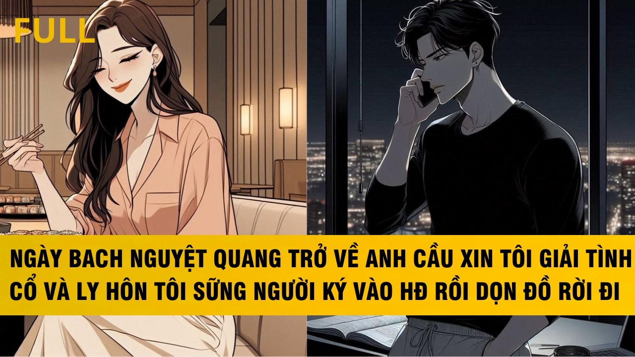 FULL | BNQ TRỞ VÊ ANH CẦU XIN TÔI GIẢI TÌNH CỔ VÀ LY HÔN, TÔI KÍ VÁO HĐ RỒI DỌN ĐỒ RỜI ĐI #audio