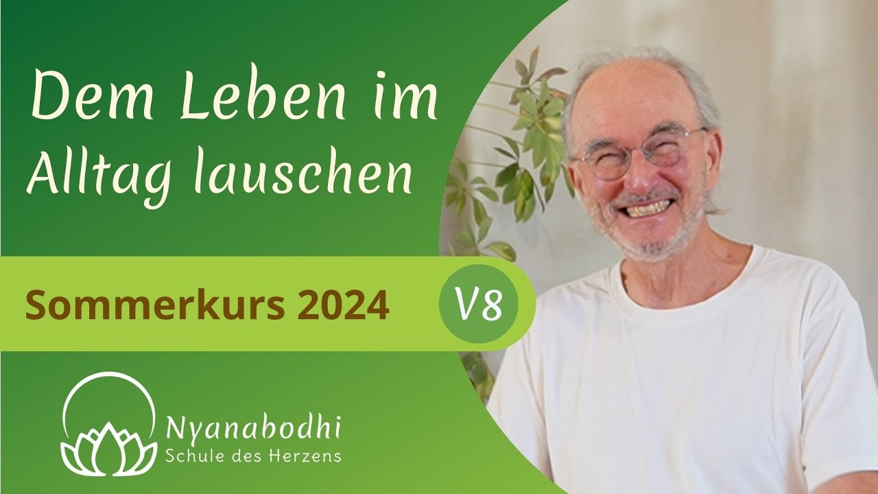 Dem Leben im Alltag lauschen - Vortrag 8 - Sommerkurs 2024 - Dem Leben lauschen - Roland Nyanabodhi