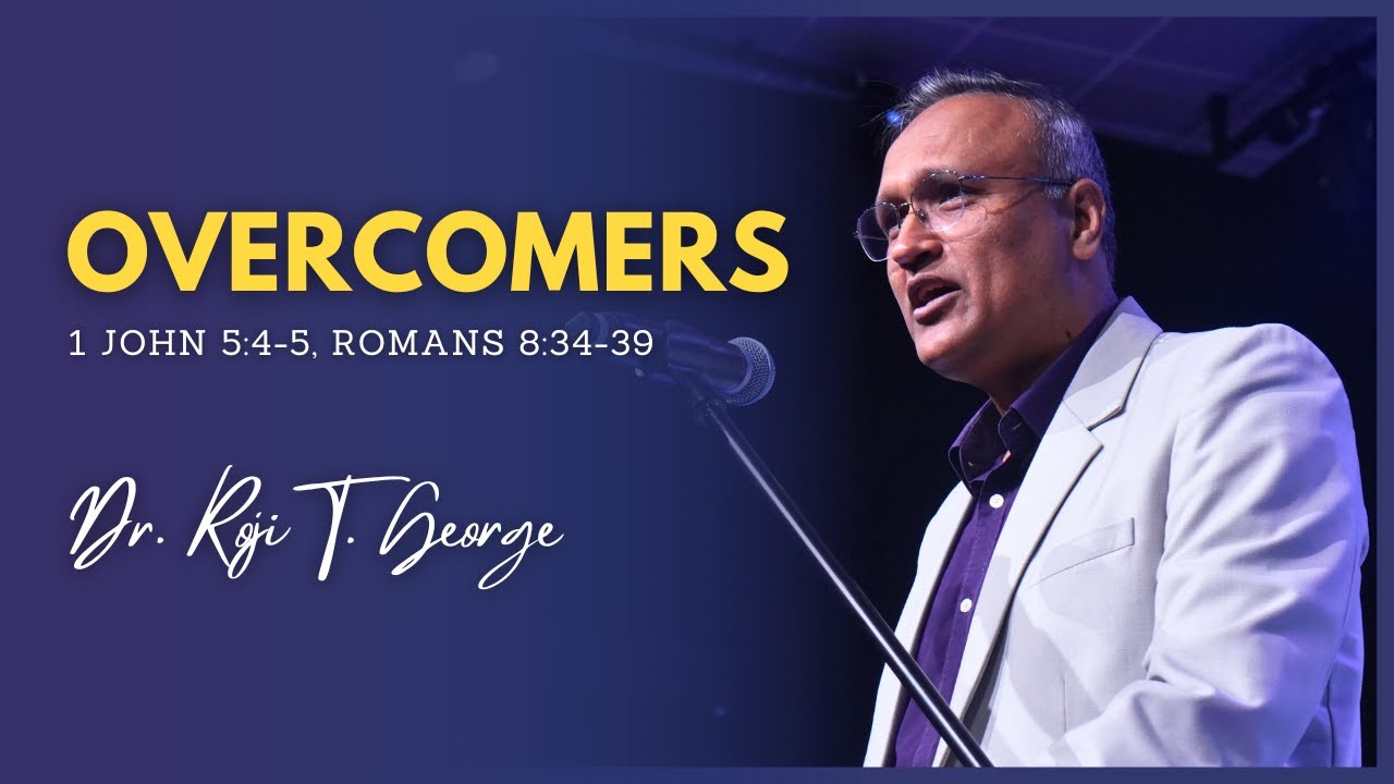 Overcomers | 1 John 5:4-5, Romans 8:34-39 | Dr. Roji T. George | City Harvest AG Church