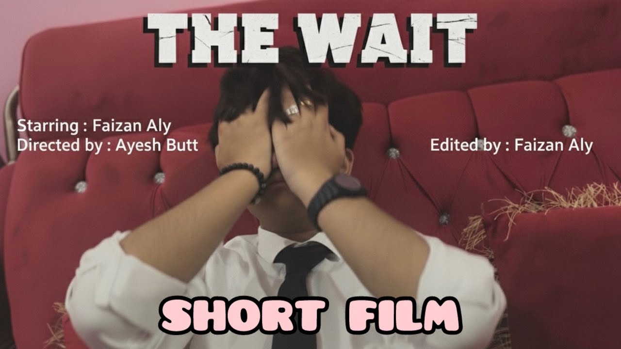 THE WAIT | SHORT FILM | AYESH BUTT | FAIZAN ALY 