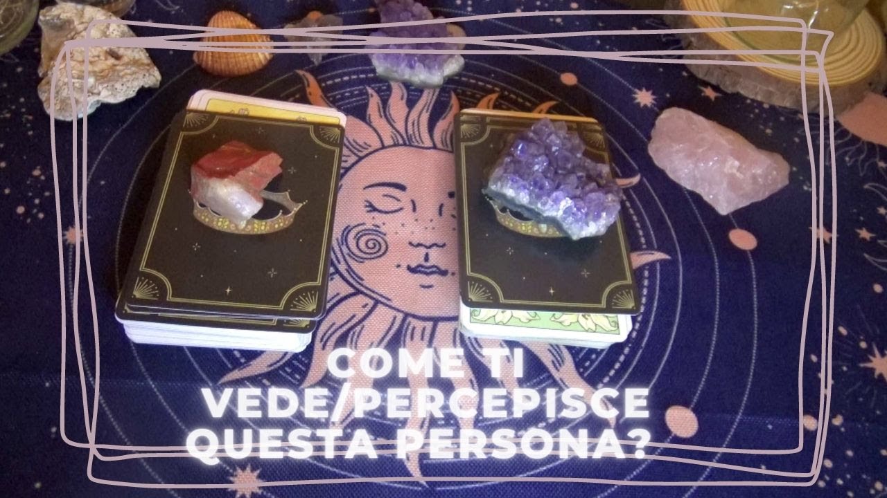 Come ti vede/percepisce questa persona? Cosa ha capito di te?
