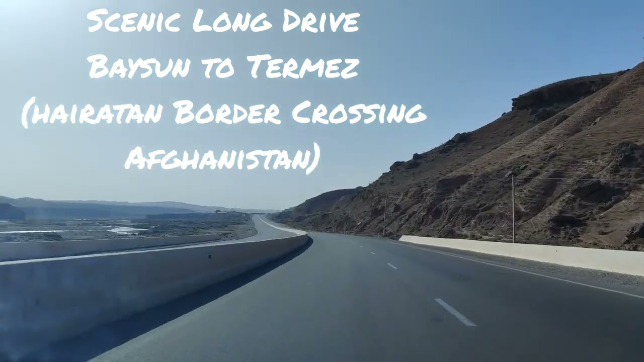 Scenic Long Drive | Baysun to Termez | Hairatan Border Crossing Afghanistan