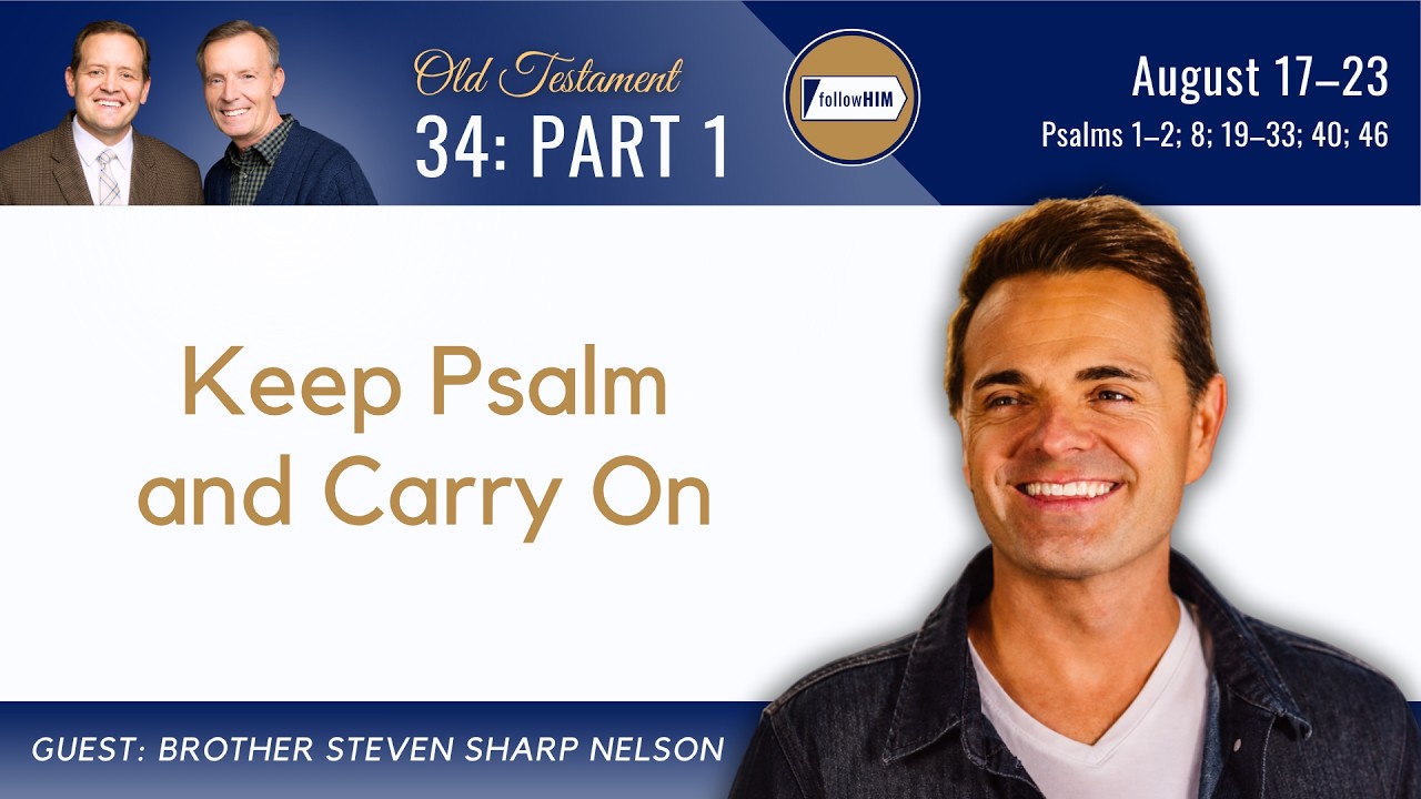 Psalms 1&ndash;2; 8; 19&ndash;33; 40; 46 Part 1 &bull; Steven Sharp Nelson &bull; August 17-23 &bull; Come, Follow Me