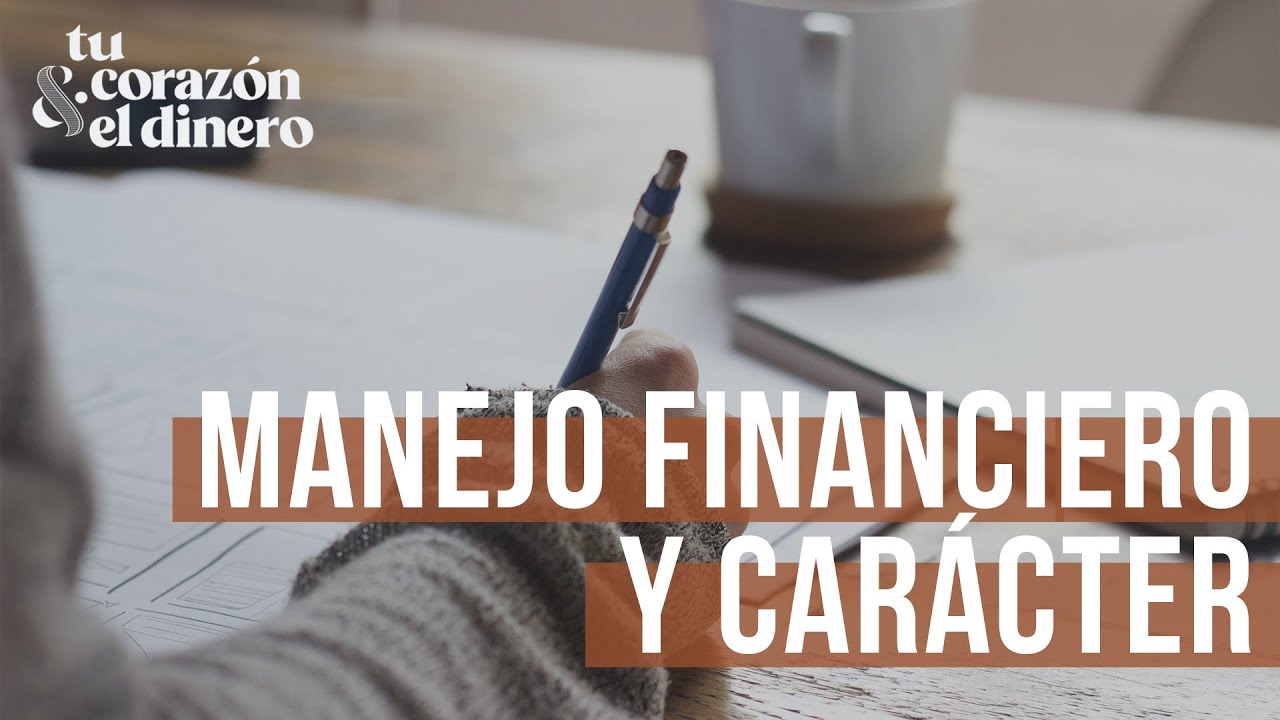 Mi manejo financiero y el carácter - Episodio 15 | Tu corazón & el dinero