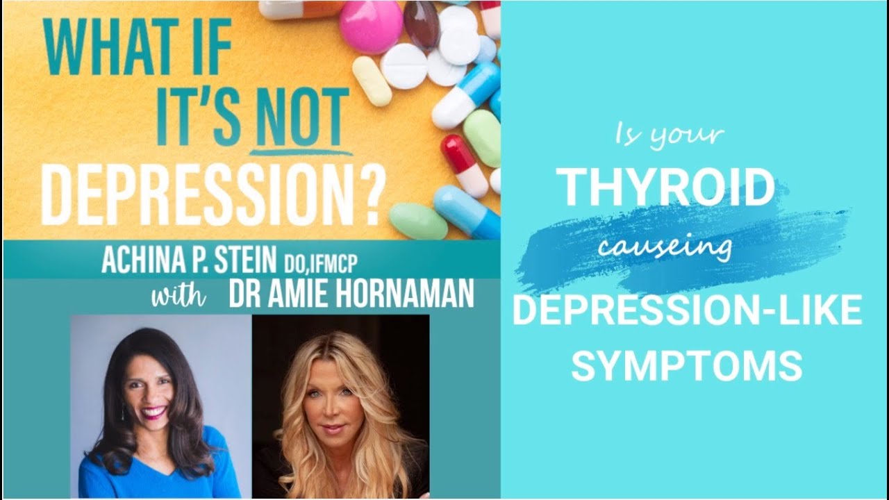 Is Your Thyroid Causing Depression-Like Symptoms? With Dr. Amie Hornaman and Dr. Achina Stein
