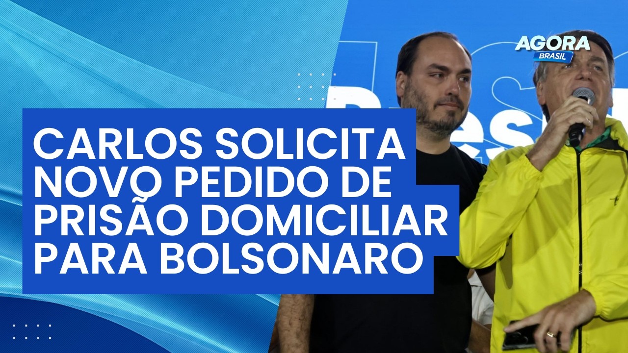 Carlos Bolsonaro apresenta novo pedido de prisão domiciliar para o pai | Agora Brasil